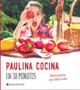 Paulina Cocina En 30 Minutos (Spanish Edition)
