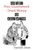 How to Get FREE Government Grant Money for Almost Anything: How to get free government grants and money