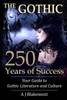 The Gothic: 250 Years of Success: Your Guide to Gothic Literature and Culture