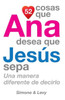 52 Cosas Que Ana Desea Que JesÃºs Sepa: Una Manera Diferente de Decirlo