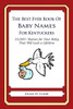 The Best Ever Book of Baby Names for Kentuckers: 33,000+ Names for Your Baby That Will Last a Lifetime
