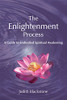 The Enlightenment Process: A Guide To Embodied Spiritual Awakening (Revised And Expanded)
