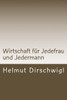 Wirtschaft für Jedefrau und Jedermann: Was Jedefrau und Jedermann vom globalen arbeitsteiligen Wirtschaften mindestens wissen und verstehen sollten
