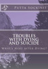 Troubles With Dying and Suicide: What's next after dying