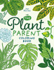 The Plant Parent Coloring Book: Beautiful Houseplant Love And Care