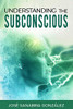 Understanding the subconscious. By Jose Sanabria (LIBERTAD FINANCIERA)