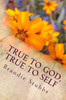 True to God, True to Self: A Woman's Guide to Living the Life She Was Always Meant to Live