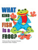 What Kind of Fish Is a Frog?