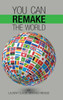 You Can Remake the World