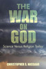 The War on God: Science Versus Religion Today