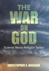The War on God: Science Versus Religion Today