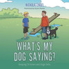 What's My Dog Saying?: Keeping Children and Dogs Safe.