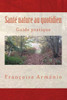 SantÃ© nature au quotidien: Guide pratique