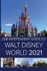 The Independent Guide To Walt Disney World 2021 (The Independent Guide To... Theme Park Series)