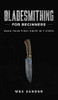Bladesmithing For Beginners: Make Your First Knife In 7 Steps - Hardcover