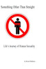 Something Other Than Straight: Life's Journey of Human Sexuality