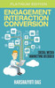 Engagement Interaction Conversion: Social Media Marketing Decoded