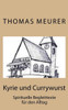 Kyrie und Currywurst: Spirituelle Begleittexte fÃ¼r den Alltag