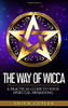 The Way of Wicca: A Practical Guide to your Spiritual Awakening
