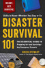 Disaster Survival 101: The Essential Guide to Preparing For--And Surviving--Any Emergency Scenario