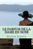 Le parfum de la dame en noir: Aventures de Joseph Rouletabille