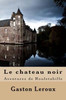 Le chateau noir: Aventures de Rouletabille