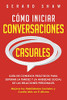 Cã³Mo Iniciar Conversaciones Casuales: Guã­A De Consejos Prã¡Cticos Para Superar La Timidez Y La Ansiedad Social De Las Relaciones Personales. Mejora Tus ... Y Confã­A Mã¡S En Ti Mismo (Spanish Edition)