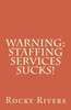 Warning: Staffing Services Sucks!