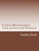Czech Renaissance folk songs for Ukulele
