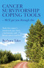 Cancer Survivorship Coping Tools - We'Ll Get You Through This: Tools For Cancer'S Emotional Pain From A Melanoma And Breast Cancer Survivor