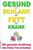 GESUND und SCHLANK statt FETT und KRANK - Mit gesunder ErnÃ¤hrung den frÃ¼hen Tod vermeiden