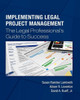 Implementing Legal Project Management: The Legal Professional's Guide to Success