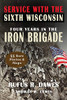 Service With The Sixth Wisconsin (Illustrated): Four Years In The Iron Brigade - Paperback
