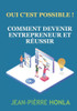 Comment devenir entrepreneur et rÃ©ussir: Oui c'est possible !