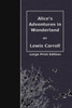 Alice's Adventures in Wonderland: Large Print Edition Large Print