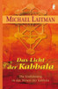 Das Licht der Kabbalah: Die Einführung in das Wesen der Kabbala