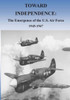 Toward Independence: The Emergence of the U.S. Air Force, 1943-1947