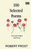 100 Selected Poems: Robert Frost/ A Collection Of Peom'S By Robert Frost