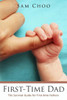 First-Time Dad: The Survival Guide for First-time Fathers