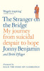 The Stranger on the Bridge: My Journey from Suicidal Despair to Hope