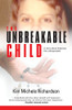 The Unbreakable Child: A story about forgiving the unforgivable