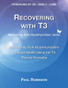 Recovering With T3: My Journey From Hypothyroidism To Good Health Using The T3 Thyroid Hormone (1) (Recovering From Hypothyroidism)