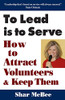 To Lead Is To Serve: How To Attract Volunteers & Keep Them