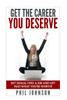 Get The Career You Deserve: Set Goals, Find a Job and Get Paid What You're Worth!