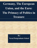 Germany, The European Union, and the Euro: The Primacy of Politics in Treasure