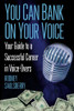 You Can Bank On Your Voice: Your Guide To A Successful Career In Voice-Overs