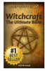 Witchcraft: The Ultimate Bible: The definitive guide on the practice of Witchcraft, Spells, Rituals and Wicca