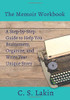 The Memoir Workbook: A Step-By Step Guide To Help You Brainstorm, Organize, And Write Your Unique Story (Writer'S Toolbox)