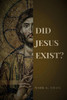 Did Jesus Exist?: Rediscovering the Historical Jesus