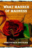What Manner Of Madness